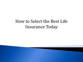 How to Select the Best Life Insurance Today