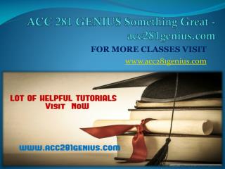 ACC 281 GENIUS Something Great - acc281genius.com