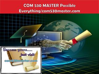 COM 530 MASTER Possible Everything/com530master.com