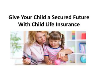 Give Your Child a Secured Future With Child Life Insurance
