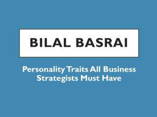 Bilal Basrai - Personality Traits All Business Strategists Must Have