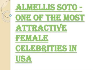 Almellis Soto - One of the Most Attractive Female Celebrities in USA