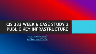 CIS 333 WEEK 6 CASE STUDY 2 PUBLIC KEY INFRASTRUCTURE