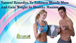 Natural Remedies To Enhance Muscle Mass And Gain Weight In A Healthy Manner