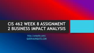 CIS 462 WEEK 8 ASSIGNMENT 2 BUSINESS IMPACT ANALYSIS