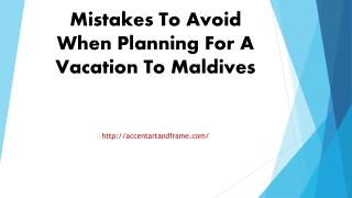 Mistakes To Avoid When Planning For A Vacation To Maldives