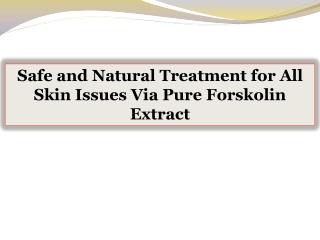 Safe and Natural Treatment for All Skin Issues Via Pure Forskolin Extract