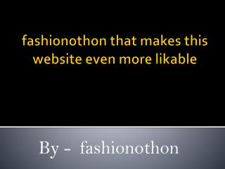 fashionothon that makes this website even more likable