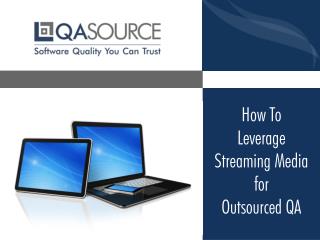 How to Leverage Streaming Media for Outsourced QA