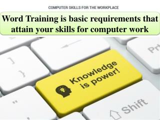 Word Training is basic requirements that attain your skills for computer work
