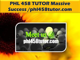 PHL 458 TUTOR Massive Success /phl458tutor.com