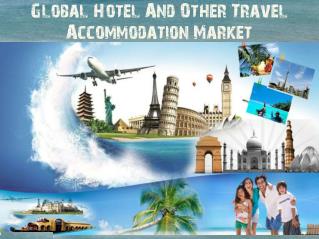 Global Hotel And Other Travel Accommodation Market