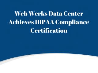 Web Werks Data Center Achieves HIPAA Compliance Certification