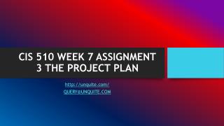 CIS 510 WEEK 7 ASSIGNMENT 3 THE PROJECT PLAN