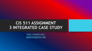 CIS 511 ASSIGNMENT 3 INTEGRATED CASE STUDY