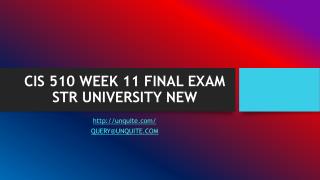 CIS 510 WEEK 11 FINAL EXAM STR UNIVERSITY NEW