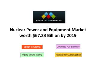 Nuclear Power and Equipment Market worth $67.23 Billion by 2019