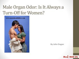 Male Organ Odor: Is It Always a Turn-Off for Women?