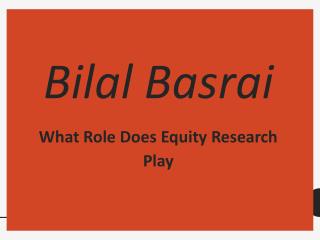 Bilal Basrai - What Role Does Equity Research Play