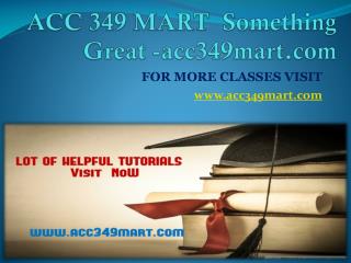 ACC 349 MART Something Great -acc349mart.com