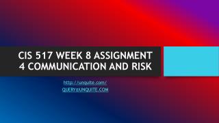 CIS 517 WEEK 8 ASSIGNMENT 4 COMMUNICATION AND RISK
