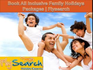 Book All Inclusive Family Holidays Packages | Flysearch