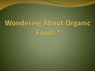 Wondering About Organic Foods?