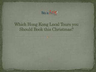 Which Hong Kong Local Tours you Should Book this Christmas?