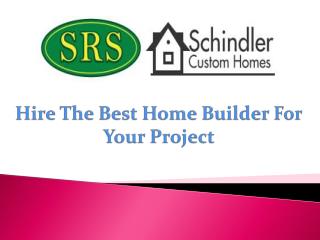 Hire The Best Home Builder For Your Project