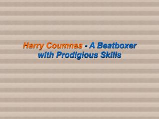 Harry Coumnas - A Beatboxer with Prodigious Skills
