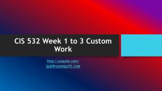 CIS 532 Week 1 to 3 Custom Work
