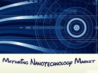 Maturing Nanotechnology Market