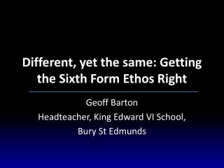 Different, yet the same: Getting the Sixth Form Ethos Right