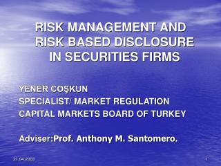 RISK MANAGEMENT AND RISK BASED DISCLOSURE IN SECURITIES FIRMS YENER COŞKUN SPECIALIST/ MARKET REGULATION CAPITAL MARKET