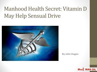 Manhood Health Secret: Vitamin D May Help Sensual Drive