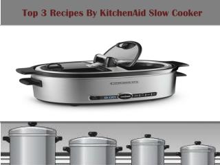 Top 3 Recipes with Kithenaid Slow cooker