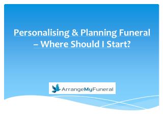 Personalising & Planning Funeral – Where Should I Start?