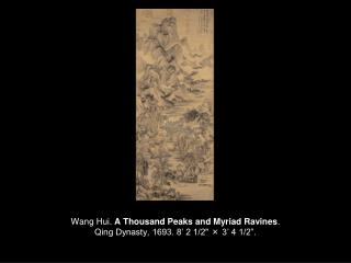 Wang Hui. A Thousand Peaks and Myriad Ravines . Qing Dynasty, 1693. 8’ 2 1/2&quot; × 3’ 4 1/2”.