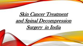 Skin Cancer Treatment and Spinal Decompression Surgery in India