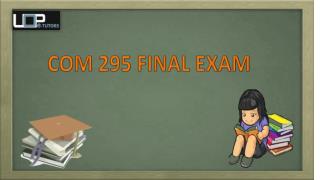 COM 295 Final Exam | Question With Answers | UOP E Tutors