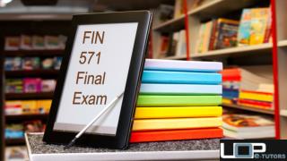 FIN 571 Final Exam Questions Via UOP E Tutors