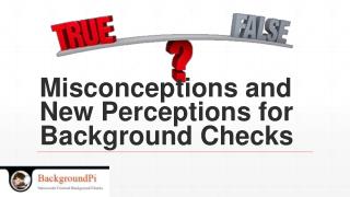 Misconceptions and New Perceptions for Background Checks