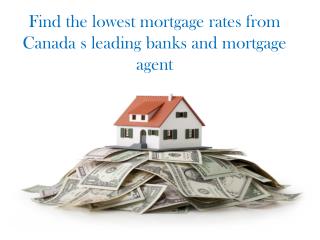 Find the lowest mortgage rates from Canada's leading banks and mortgage agent