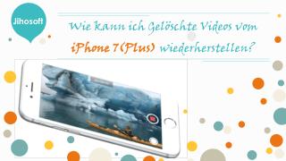 Wie kann ich Gelöschte Videos vom iPhone 7(Plus) wiederherstellen?