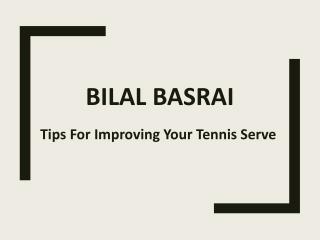 Bilal Basrai - Tips For Improving Your Tennis Serve