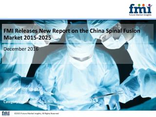 China Spinal Fusion Market Segments, Opportunity, Growth and Forecast By End-use Industry 2015-2025