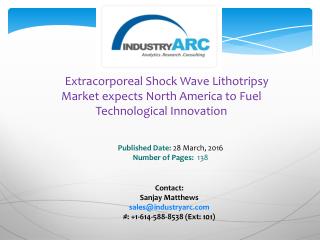 Extracorporeal Shock Wave Lithotripsy Market boosted by technical advances in ESWL procedure | IndustryARC