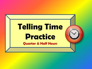 Telling Time Practice Quarter & Half Hours
