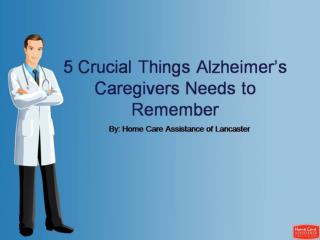 5 Crucial Things Alzheimer’s Caregivers Needs to Remember