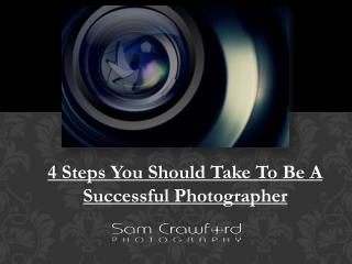 4 Steps You Should Take To Be A Successful Photographer
